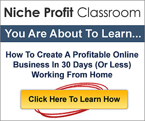 Niche Profit Classroom - Create A Profitable Online Business in 30 Days Working From Home